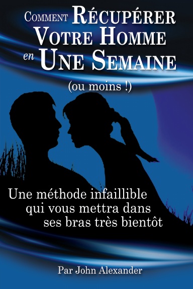 Comment Récupérer Votre Homme en Une Semaine (au moins !)