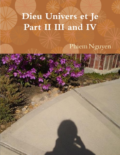 Dieu Univers et Je Part II III and IV