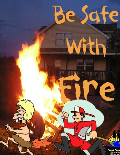 Be Safe With Fire