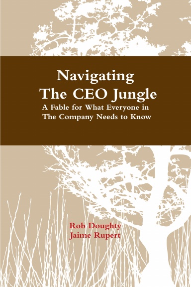 Navigating The CEO Jungle A Fable for What Everyone in The Company Needs to Know ...