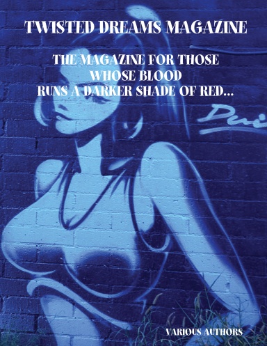 TWISTED DREAMS MAGAZINE - THE MAGAZINE FOR THOSE WHOSE BLOOD RUNS A DARKER SHADE OF RED...