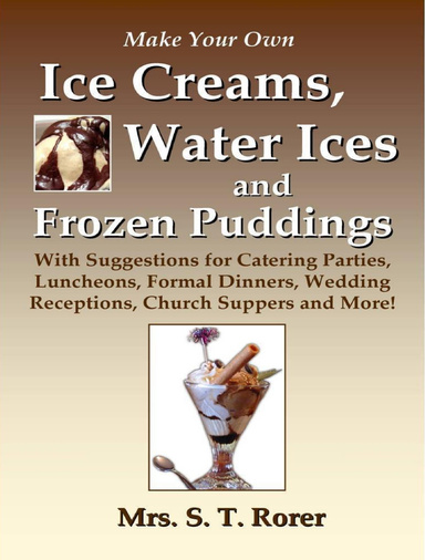 Make Your Own Ice Creams, Water Ices and Frozen Puddings