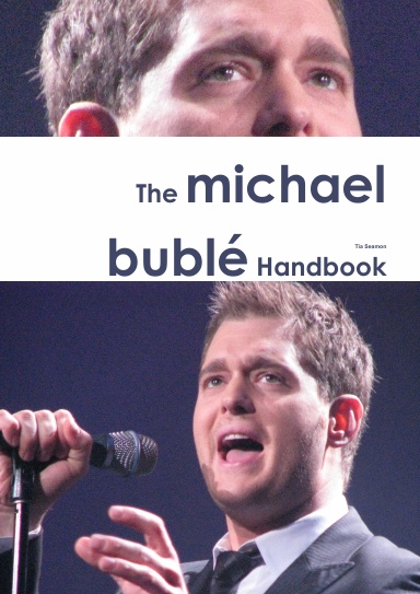The Michael Bublé Handbook - Everything you need to know about Michael Bublé