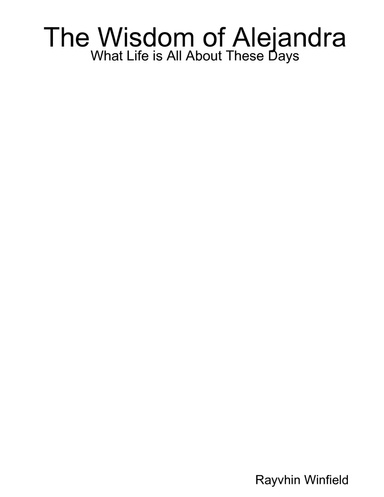 The Wisdom of Alejandra:What Life is All About These Days