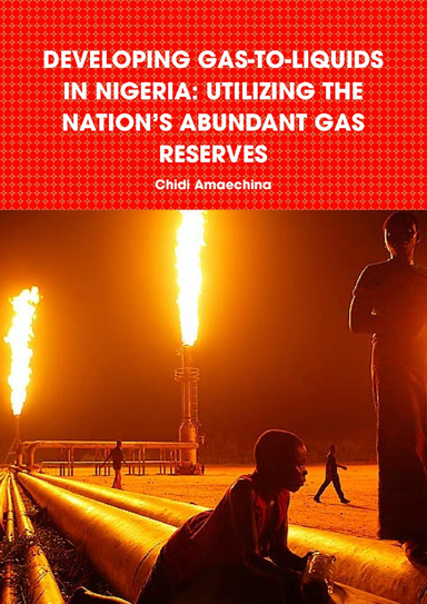 DEVELOPING GAS-TO-LIQUIDS IN NIGERIA: UTILIZING THE NATION’S ABUNDANT GAS RESERVES