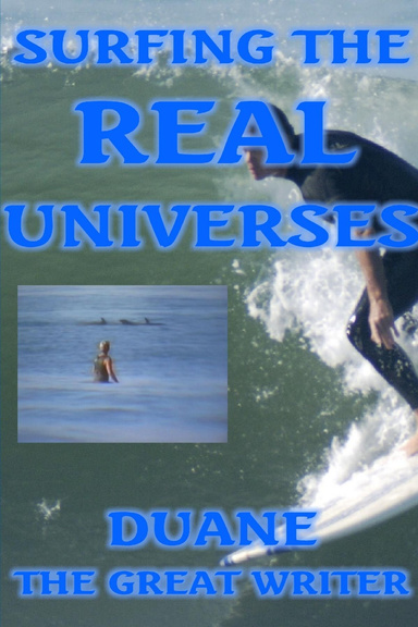 SURFING THE REAL UNIVERSES