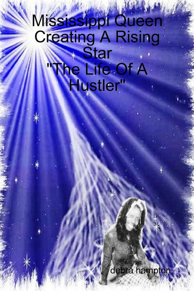 Creating A Rising Star "The Life Of A Hustler" By Mississippi Queen