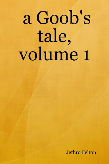 a Goob's tale, volume 1