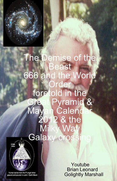 The Demise of the Beast 666 and the World Order foretold in the Great Pyramid & Mayan Calendar 2012