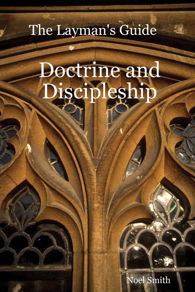 The Layman's Guide to Doctrine and Discipleship