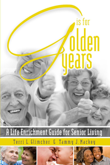 G is for Golden Years, A Life Enrichment Guide for Senior Living