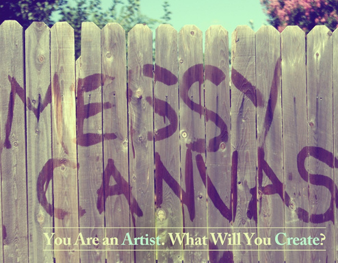 Messy Canvas: You're An Artist. What Will You Create.