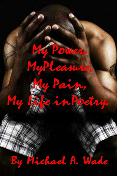 My Power, My Pleasure, My Pain, My Life in Poetry