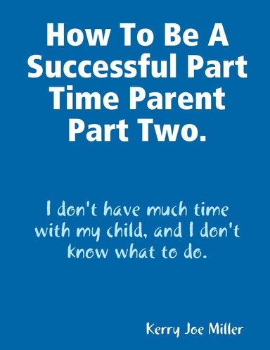 How To Be A Successful Part Time Parent