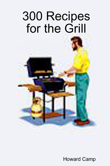 300 Recipes for the Grill