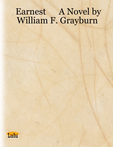Earnest      A Novel by William F. Grayburn