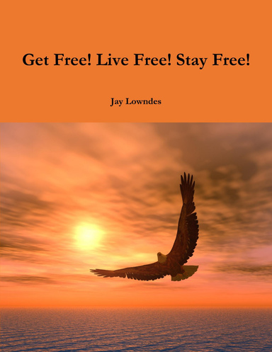 Get Free! Live Free! Stay Free!