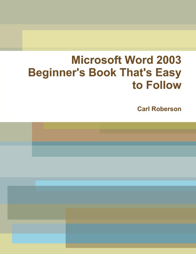 Microsoft Word 2003 Beginner's Book That's Easy to Follow