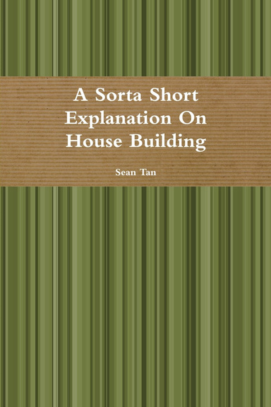 A Sorta Short Explanation On House Building