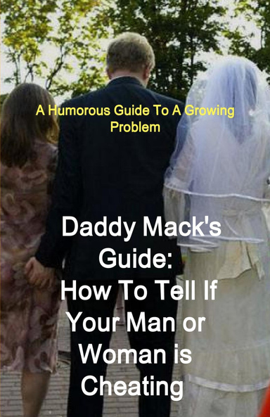 Daddy Mack's Guide:  How To Know If Your Man or Woman is Cheating