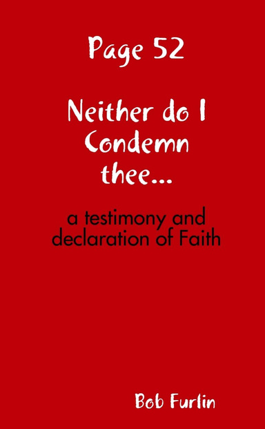 Neither do I Condemn thee…