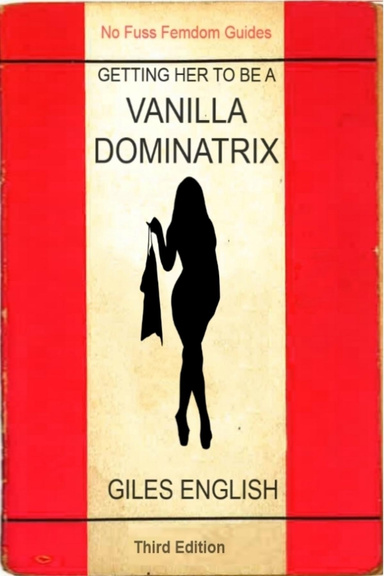 The Vanilla Dominatrix Or Getting Your Wife Or Girlfriend To Sexually