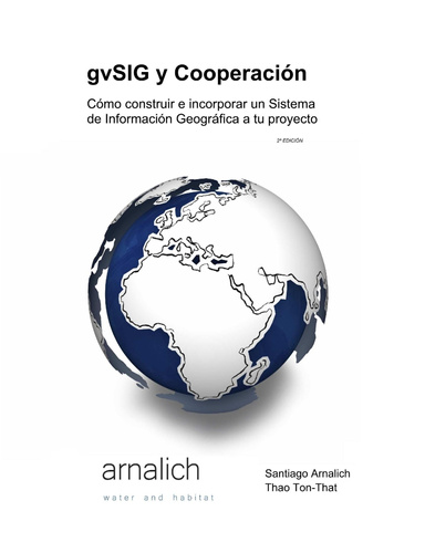 gvSIG y Cooperación. Cómo construir e incorporar un Sistema de Información Geográfica a tu proyecto