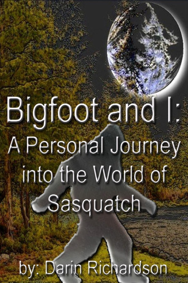 Bigfoot and I: A Personal Journey into the World of Sasquatch