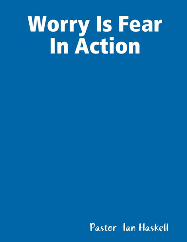Worry Is Fear In Action