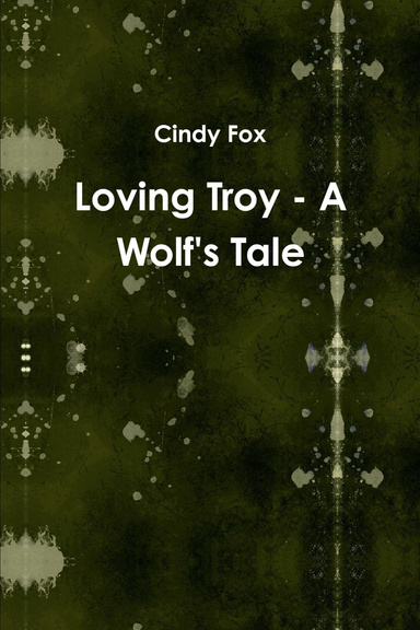 Loving Troy - A Wolf's Tale