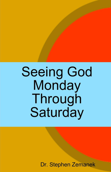 Seeing God Monday Through Saturday