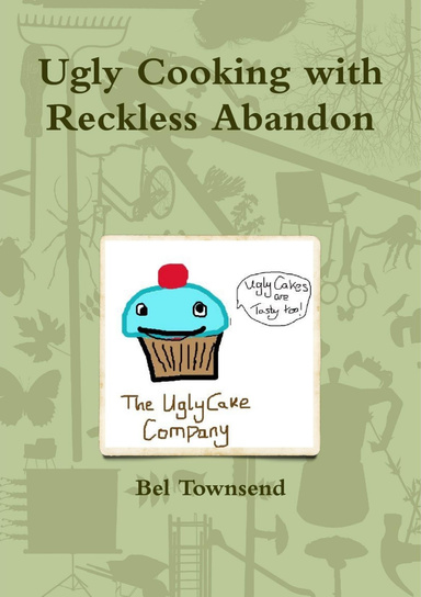 Ugly Cooking with Reckless Abandon