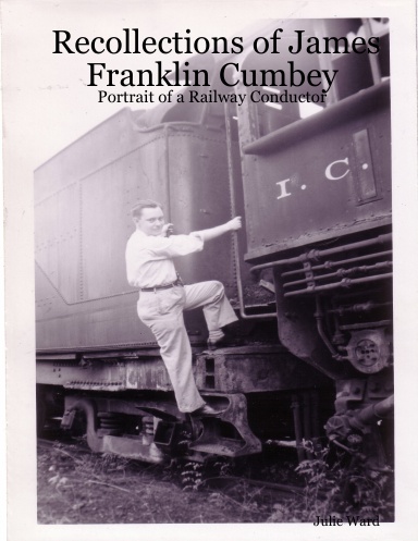 Recollections of James Franklin Cumbey:  Portrait of a Railway Conductor