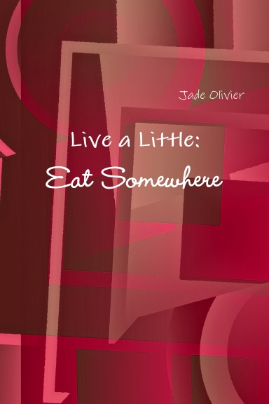 Live a Little:  Eat Somewhere