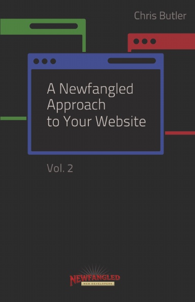 A Newfangled Approach to Your Website, Volume 2
