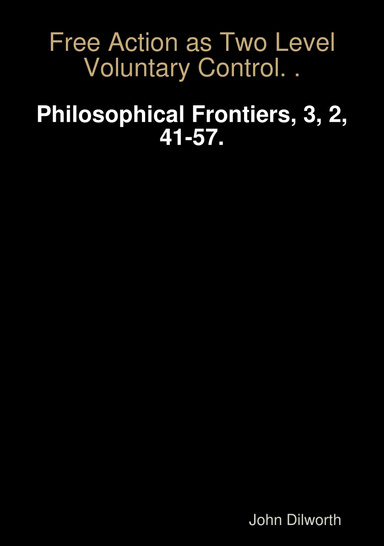 Dilworth, J. (2008). Free Action as Two Level Voluntary Control. Philosophical Frontiers, 3, 2, 41-57.