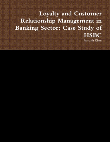 Loyalty and Customer Relationship Management in Banking Sector: Case Study of HSBC