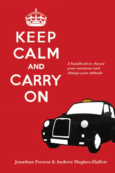 Keep Calm and Carry On - A handbook to choose your emotions and change your attitude