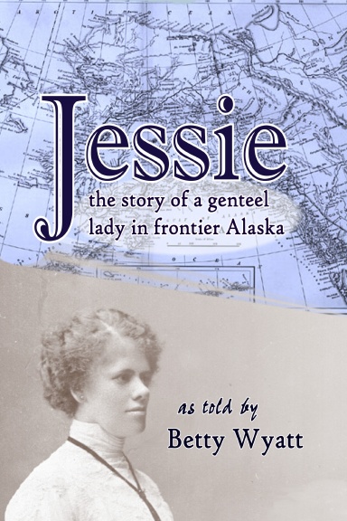 Jessie: the story of a genteel lady in frontier Alaska