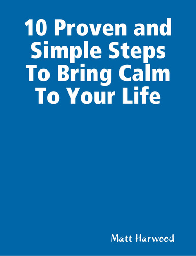 10 Proven and Simple Steps To Bring Calm To Your Life