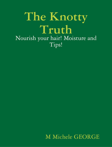 The Knotty Truth: Nourish your hair! Moisture and Tips!