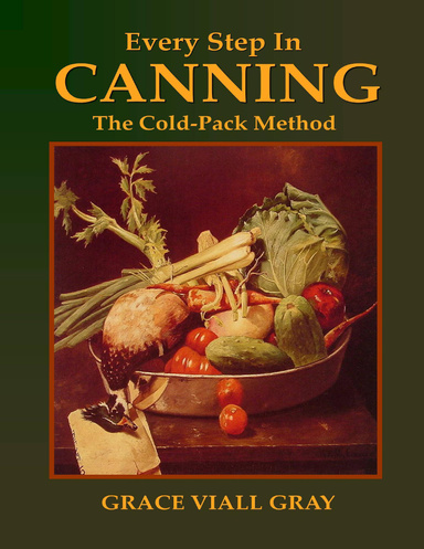 Every Step In Canning: The Cold - Pack Method