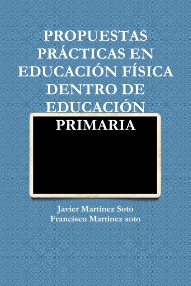 PROPUESTAS PRÁCTICAS EN EDUCACIÓN FÍSICA DENTRO DE EDUCACIÓN PRIMARIA