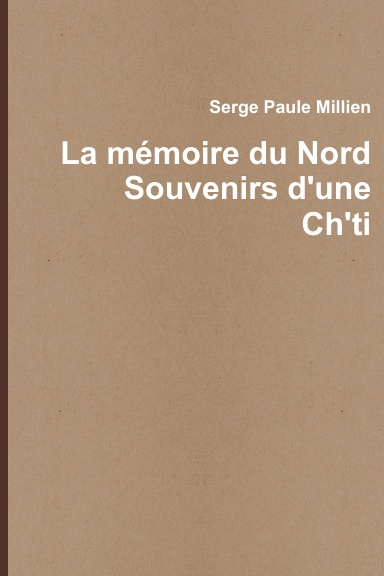 La mémoire du Nord Souvenirs d'une Ch'ti