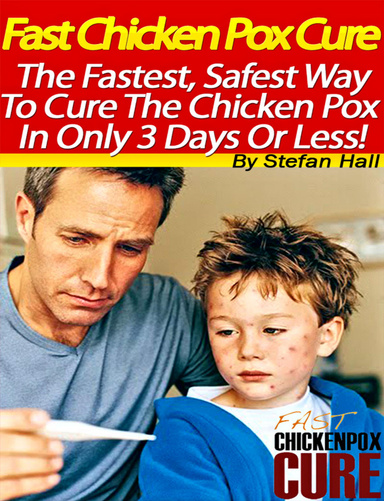 Fast Chicken Pox Cure - How To Cure Chicken Pox In 3 Days Or Less