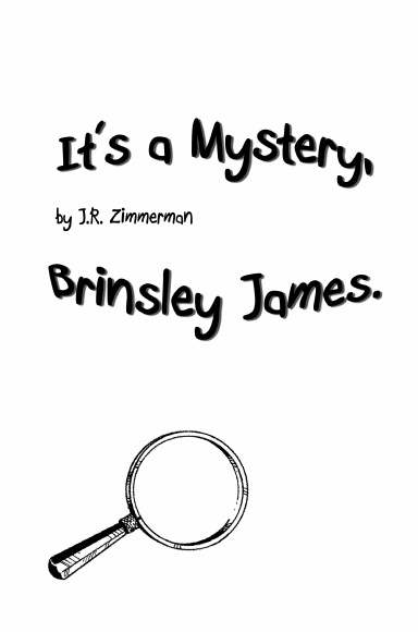 It's a Mystery, Brinsley James.