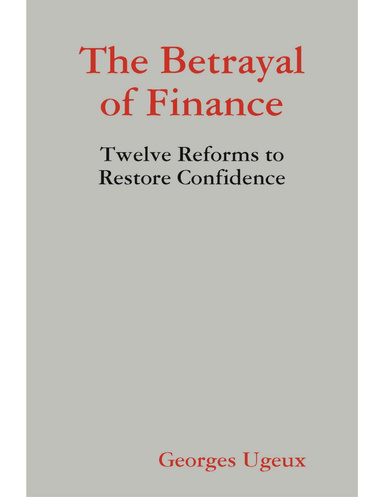 The Betrayal of Finance: Twelve Reforms to Restore Confidence