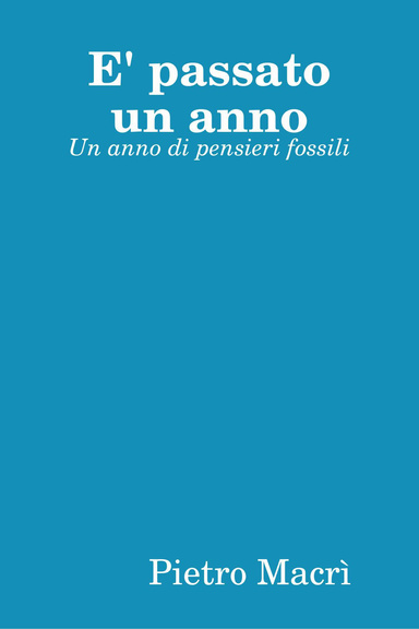 E' passato un anno - Un anno di pensieri fossili