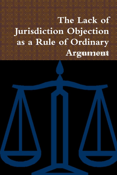 The Lack of Jurisdiction Objection as a Rule of Ordinary Argument
