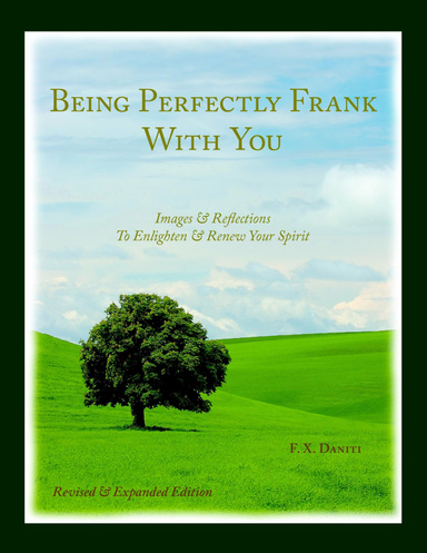 Being Perfectly Frank With You - Images & Reflections To Enlighten & Renew Your Spirit, Revised Edition